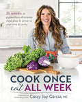 Cook Once, Eat All Week: 26 Weeks of Gluten-Free, Affordable Meal Prep to Preserve Your Time & Sanity - Paperback