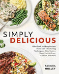 Simply Delicious: 100+ Quick and Easy Recipes Made with Time-Saving Techniques: Slow Cooker, Sheet Pan, Air Fryer, One Pot, and More - Paperback