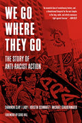 We Go Where They Go: The Story of Anti-Racist Action - Paperback