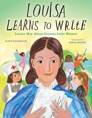 Louisa Learns to Write: Louisa May Alcott Creates Little Women - Hardcover
