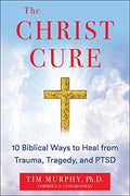 The Christ Cure: 10 Biblical Ways to Heal from Trauma, Tragedy, and Ptsd - Hardcover
