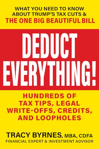 Deduct Everything!: Hundreds of Tax Tips, Legal Write-Offs, Credits, and Loopholes - Paperback
