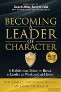 Becoming a Leader of Character: 6 Habits That Make or Break a Leader at Work and at Home - Paperback