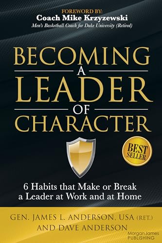 Becoming a Leader of Character: 6 Habits That Make or Break a Leader at Work and at Home - Paperback