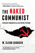 The Naked Communist: Exposing Communism and Restoring Freedom - Paperback