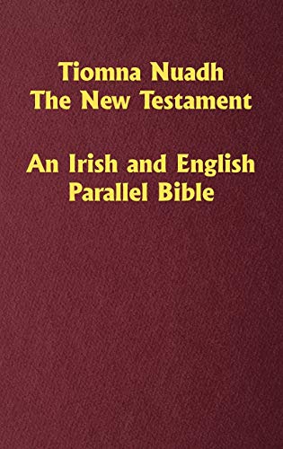 Tiomna Nuadh, The New Testament: An Irish and English Parallel Bible - Hardcover