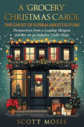 A 'Grocery' Christmas Carol: The Ghost of Supermarkets Future - Paperback