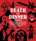 Death for Dinner Cookbook: 60 Gorey-Good, Plant-Based Drinks, Meals, and Munchies Inspired by Your Favorite Horror Films - Hardcover