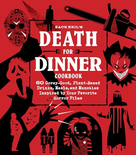 Death for Dinner Cookbook: 60 Gorey-Good, Plant-Based Drinks, Meals, and Munchies Inspired by Your Favorite Horror Films - Hardcover