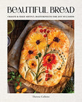 Beautiful Bread: Create & Bake Artful Masterpieces for Any Occasion - Hardcover