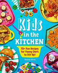 Kids in the Kitchen: 70+ Fun Recipes for Young Chefs to Stir Up! - Paperback