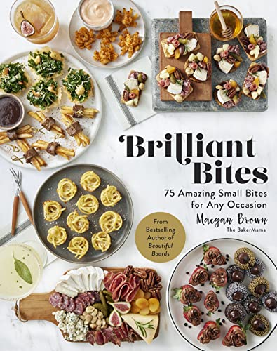 Brilliant Bites: 75 Amazing Small Bites for Any Occasion - Hardcover