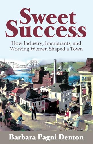 Sweet Success: How Industry, Immigrants, and Working Women Shaped a Town - Paperback