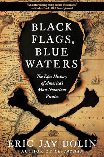 Black Flags, Blue Waters: The Epic History of America's Most Notorious Pirates - Paperback