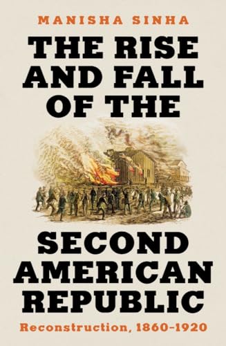 The Rise and Fall of the Second American Republic: Reconstruction, 1860-1920 - Hardcover