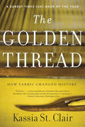 The Golden Thread: How Fabric Changed History - Paperback
