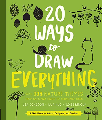 20 Ways to Draw Everything: With 135 Nature Themes from Cats and Tigers to Tulips and Trees - Paperback