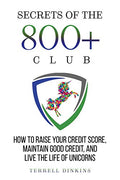 Secrets Of The 800+ Club: How to Raise Your Credit Score, Maintain Good Credit, and Live the Life of Unicorns - Paperback