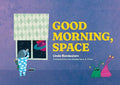 Good Morning, Space - Hardcover