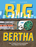 Big Bertha: How a Massive Tunnel Boring Machine Dug a Highway Under Seattle - Hardcover