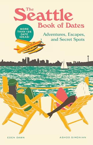The Seattle Book of Dates: Adventures, Escapes, and Secret Spots - Paperback