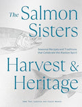 The Salmon Sisters: Harvest & Heritage: Seasonal Recipes and Traditions That Celebrate the Alaskan Spirit - Hardcover