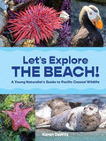 Let's Explore the Beach!: A Young Naturalist's Guide to Pacific Coastal Wildlife - Paperback