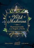 Wild Medicine: An Illustrated Guide to the Magick of Herbs - Hardcover