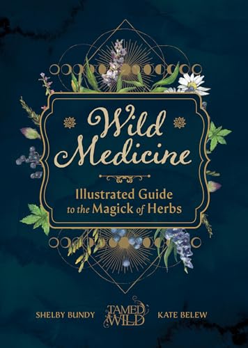 Wild Medicine: An Illustrated Guide to the Magick of Herbs - Hardcover