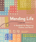 Mending Life: A Handbook for Repairing Clothes and Hearts (and Patching to Practice Sustainable Fashion and Fix the Clothes You Love) - Paperback