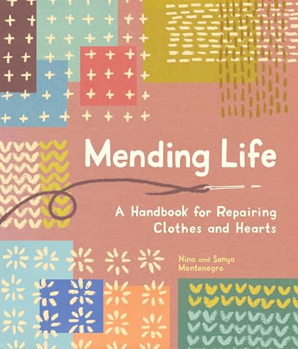 Mending Life: A Handbook for Repairing Clothes and Hearts (and Patching to Practice Sustainable Fashion and Fix the Clothes You Love) - Paperback