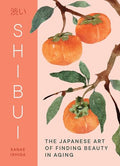 Shibui: The Japanese Art of Finding Beauty in Aging - Hardcover