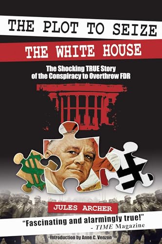The Plot to Seize the White House: The Shocking True Story of the Conspiracy to Overthrow F.D.R. - Paperback