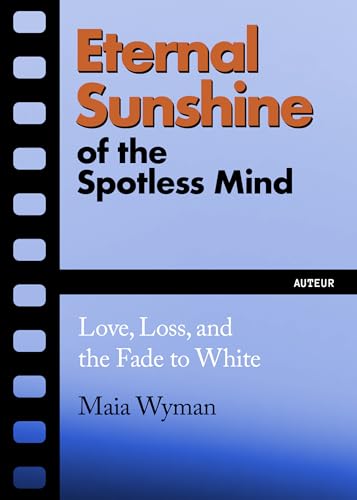 Eternal Sunshine of the Spotless Mind: Love, Loss and the Fade to White - Paperback
