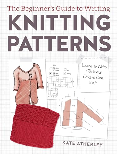The Beginner's Guide to Writing Knitting Patterns: Learn to Write Patterns Others Can Knit - Paperback