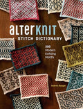 Alterknit Stitch Dictionary: 200 Modern Knitting Motifs - Hardcover