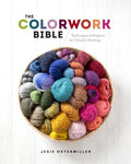 The Colorwork Bible: Techniques and Projects for Colorful Knitting - Hardcover