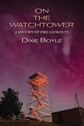 On the Watchtower: A History of Fire Lookouts - Paperback
