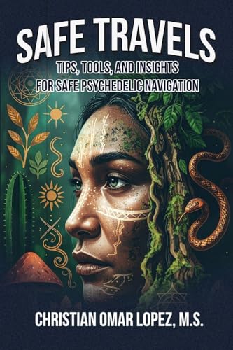 SAFE TRAVELS - Tips, Tools, and Insights for Safe Psychedelic Navigation - Paperback