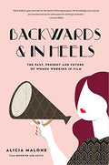 Backwards & in Heels: The Past, Present and Future of Women Working in Film (Incredible Women Who Broke Barriers in Filmmaking) - Paperback