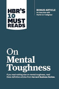 Hbr's 10 Must Reads on Mental Toughness (with Bonus Interview Post-Traumatic Growth and Building Resilience with Martin Seligman) (Hbr's 10 Must Reads - Paperback