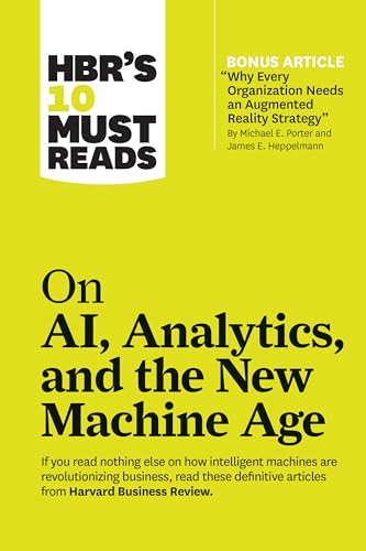 Hbr's 10 Must Reads on Ai, Analytics, and the New Machine Age (with Bonus Article Why Every Company Needs an Augmented Reality Strategy by Michael E. - Paperback