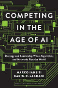 Competing in the Age of AI: Strategy and Leadership When Algorithms and Networks Run the World - Hardcover
