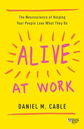 Alive at Work: The Neuroscience of Helping Your People Love What They Do - Paperback