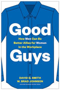 Good Guys: How Men Can Be Better Allies for Women in the Workplace - Hardcover