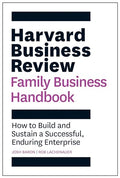 Harvard Business Review Family Business Handbook: How to Build and Sustain a Successful, Enduring Enterprise - Paperback