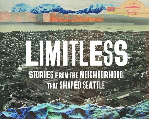 Limitless: Stories from the Neighborhood That Shaped Seattle - Hardcover