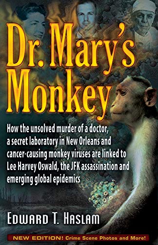 Dr. Mary's Monkey: How the Unsolved Murder of a Doctor, a Secret Laboratory in New Orleans and Cancer-Causing Monkey Viruses Are Linked to Lee Harvey - Paperback