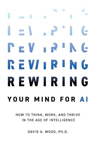 Rewiring Your Mind for AI: How to Think, Work, and Thrive in the Age of Intelligence - Paperback