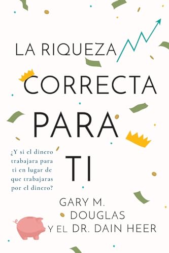 La Riqueza Correcta Para Ti (Spanish) - Paperback